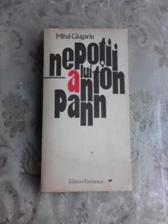 NEPOTII LUI ANTON PANN - MIHAI GIUGARIU  (CU DEDICATIA AUTORULUI)