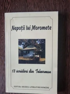 Nepotii lui Moromete, 13 scriitori din Teleorman