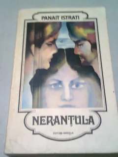 NERANTULA - PANAIT ISTRATI  (CU O DEDICATIE IN LIMBA FRANCEZA, PENTRU VIRGIL IERUNCA SI MONICA LOVINESCU)