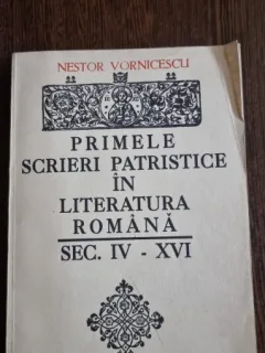 Nestor Vornicescu - Primele scrieri patristice in literatura noastra secolul IV-XVI