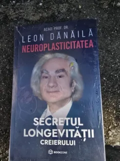 Neuroplasticitatea. Secretul longevitatii creierului - Leon Danaila