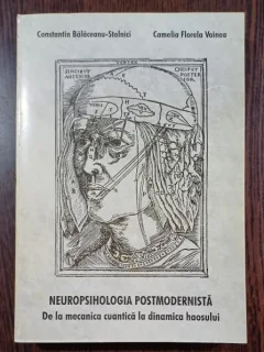 Neuropsihologia postmodernista. De la mecanica cuantica la dinamica haosului - Constantin Balaceanu-Stolnici, Camelia Florela Voinea