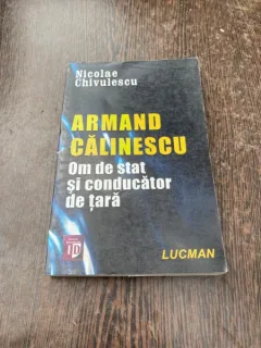 Nicolae Chivulescu - Armand Calinescu, om de stat si conducator de tara