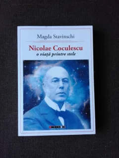 NICOLAE COCULESCU, O VIATA PRINTRE STELE - MAGDA STAVINSCHI