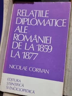 Nicolae Corivan - Relatiile Diplomatice ale Romaniei de la 1859-1877