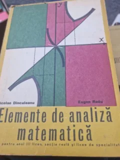 Nicolae Dinculeanu, Eugen Radu - Elemente de analiza matematica. Manul pentru anul III liceu, sectia reala si licee de specialitate