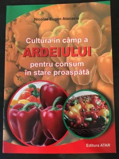 Nicolae Eugen Atanasiu - Cultura in camp a Ardeiului pentru consum in stare proaspata