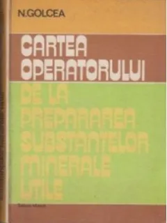 Nicolae Golcea - Cartea Operatorului de la Prepararea Substantelor Minerale Utile