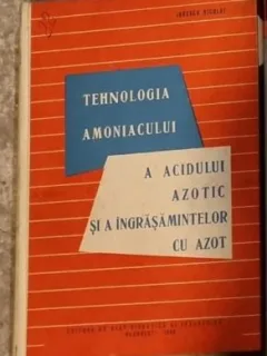Nicolae Ionescu - Tehnologia Amoniacului a Acidului Azotic si a Ingrasamintelor cu Azot