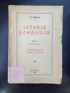 Nicolae Iorga Istoria Romanilor Vol I Partea I-a Stramosii inainte de romani (1936)