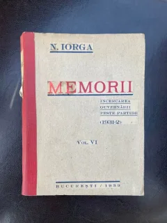 Nicolae Iorga Memorii. Incercarea guvernarii peste partide (1931-1932) Volumul VI (1939)