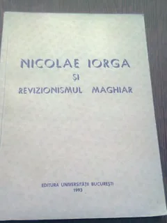 NICOLAE IORGA SI REVIZIONISMUL MAGHIAR
