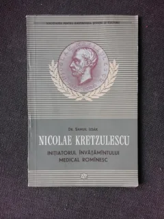 NICOLAE KRETZULESCU, INITIATORULUI INVATAMANTULUI MEDICAL ROMANESC - SAMUIL ISZAK
