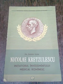 NICOLAE KRETZULESCVU, INITIATORUL INVATAMANTULUI MEDICAL ROMANESC - SAMUIL IZSAK