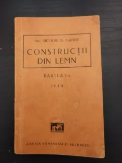 Nicolae N. Ganea - Constructii din Lemn: Partea I-a