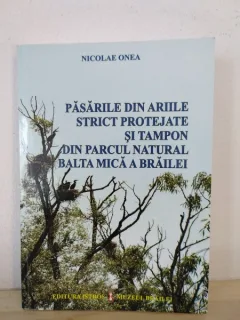 Nicolae Onea - Pasarile din Ariile Strict Protejate si Tampon din Parcul Natural Balta Mica a Brailei