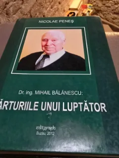 Nicolae Penes - Marturiile unui luptator. Mihail Balanescu