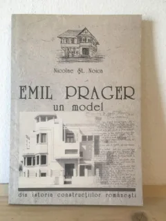 Nicolae St. Noica - Emil Prager-Un Model. Din Istoria Constructiilor Romanesti.