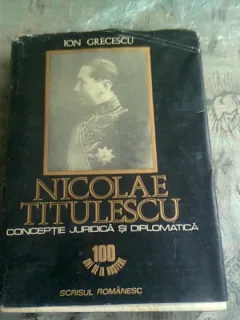 NICOLAE TITULESCU. CONCEPTIE JURIDICA SI DIPLOMATICA - ION GRECESCU  (CU DEDICATIA AUTORULUI)