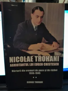 Nicolae Trohani, aghiotantul lui Eugen Cristescu - George Trohani
