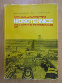 Nicolau Cezar - Executarea constructiilor hidrotehnice pentru lucrarile de imbunatatiri funciare (volumul 2)