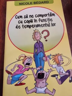Nicole Bedard - Com ne comportam cu copiii in functie de temperamentul lor