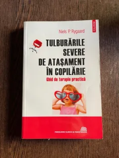 Niels P. Rygaard Tulburarile severe de atasament in copilarie. Ghid de terapie practica