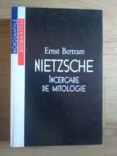 NIETZSCHE, INCERCARE DE MITOLOGIE - ERNST BERTRAM