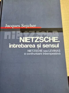 Nietzsche. Intrebarea si sensul. Nietzsche sau Levinas, o confruntare intempestiva - Jacques Sojcher