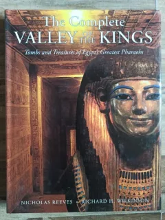 Nikolas Reeves, Richard H. Wilkinson - The Compete Valley of  the Kings: Tombs and Treasures of Egipt's Greatest Pharaohs