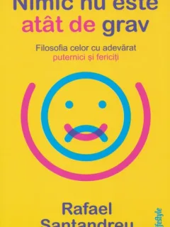Nimic nu este atat de grav - Rafael Santandreu