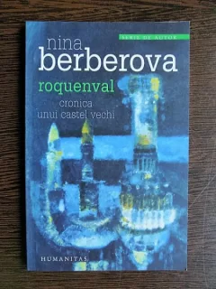 Nina Berberova - Roquenval, cronica unui castel vechi