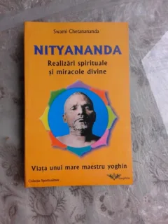 NITYANANDA, REALIZARI SPIRITUALE SI MIRACOLE DIVINE - SWAMI CHETANANANDA