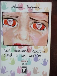 NOI, DOAMNA DOCTOR, CAND O SA MURIM? - ILEANA VULPESCU