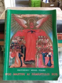 NOII MARTIRI AI PAMANTULUI RUS - MIHAIL POLSKI