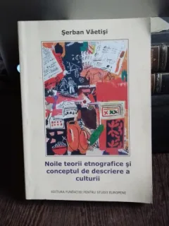 NOILE TEORII ETNOGRAFICE SI CONCEPTUL DE DESCRIERE A CULTURII -Serban Vaetisi