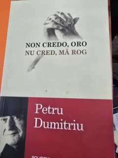 Non credo. oro. Nu cred, ma rog - Petru Dumitriu
