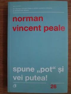 Norman Vincent Peale - Spune pot si vei putea!