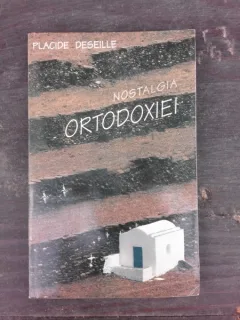 NOSTALGIA ORTODOXIEI - PLACIDE DESEILLE