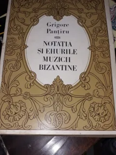 Notatia si Ehurile Muzicii Bizantine - Grigore Pantiru