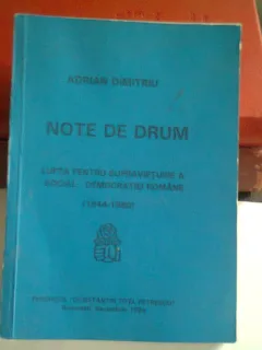 NOTE DE DRUM. LUPTA PENTRU SUPRAVIETUIRE A SOCIAL DEMOCRATIEI ROMANE  - ADRIAN DIMITRIU