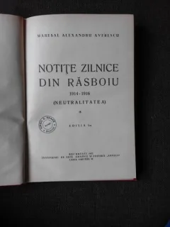 NOTITE ZILNICE DIN RAZBOI 1914-1916, VOL..I, EDITIA I - MARESAL ALEXANDRU AVERESCU