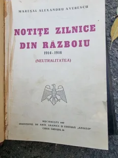 NOTITE ZILNICE DIN RAZBOIU (1914- 1918 ) , EDITIA A I A - MARESAL ALEXANDRU AVERESCU