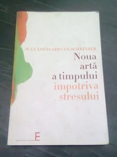 NOUA ARTA A TIMPULUI IMPOTRIVA STRESULUI - JEAN LOUIS SERVAN SCHREIBER