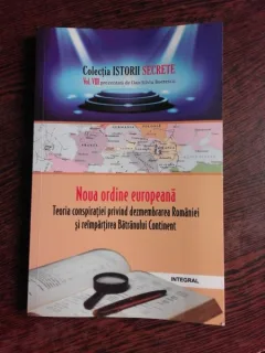 NOUA ORDINE EUROPEANA, TEORIA CONSPIRATIEI PRIVIND DEZMEMBRAREA ROMANIEI SI REIMPARTIREA VECHIULUI CONTINENT