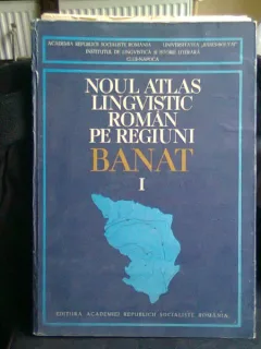 NOUL ATLAS LINGVISTIC ROMAN PE REGIUNI. BANAT - PETRU NEIESCU