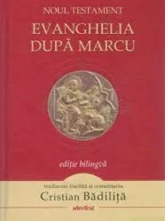 NOUL TESTAMENT, EVANGHELIA DUPA MARCU, TRADUCERE CRISTIAN BADILITA, EDITIE BILINGVA
