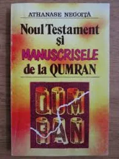 Noul Testament si Manuscrisele de la Qumran - Athanase Negoita