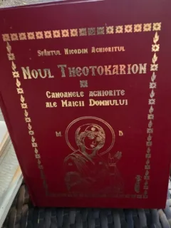 Noul Theotokarion. Canoanele Aghiorite ale Maicii Domnului - Sfantul Nicodim Aghioritul