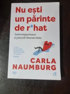 Nu esti un parinte de rahat - Carla Naumburg